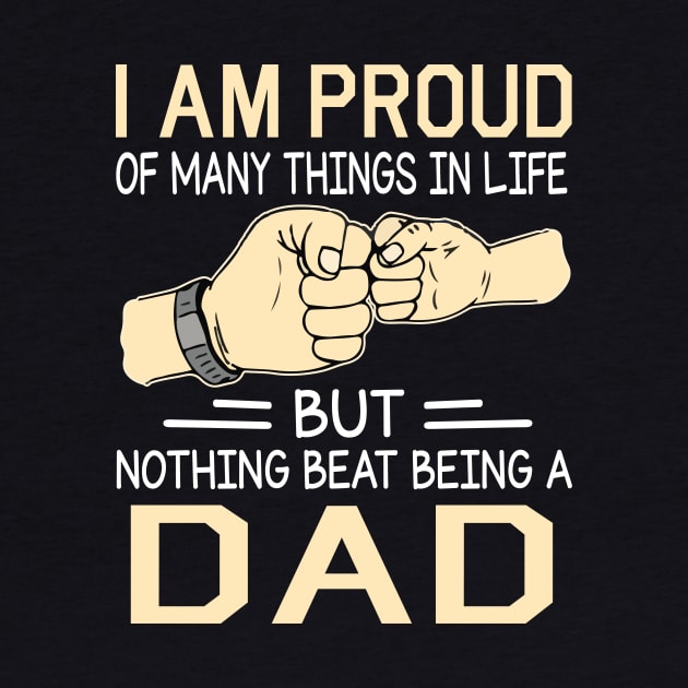 I Am Proud Of Many Things In Life But Nothing Beat Being A Dad Happy Father Day by joandraelliot